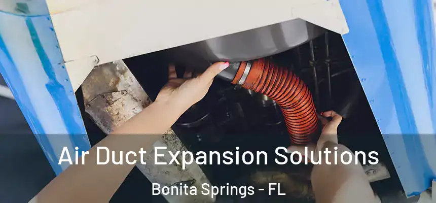  Air Duct Expansion Solutions Bonita Springs - FL