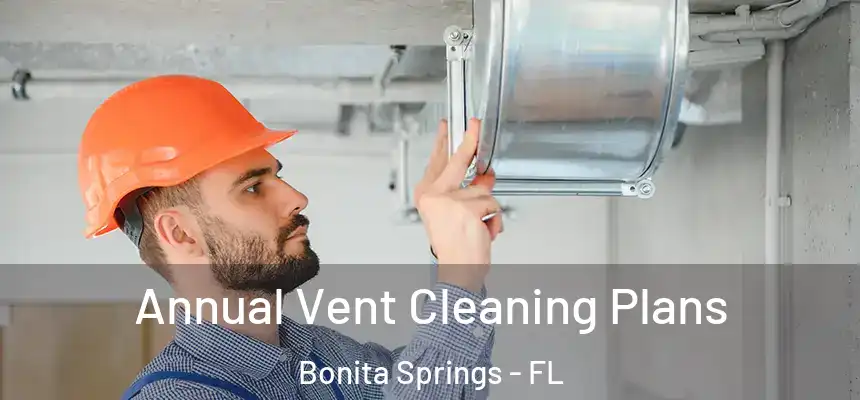  Annual Vent Cleaning Plans Bonita Springs - FL