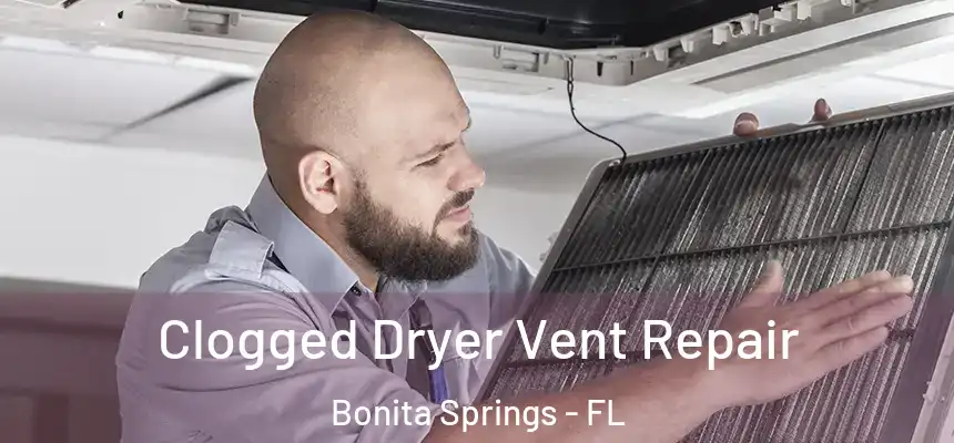  Clogged Dryer Vent Repair Bonita Springs - FL