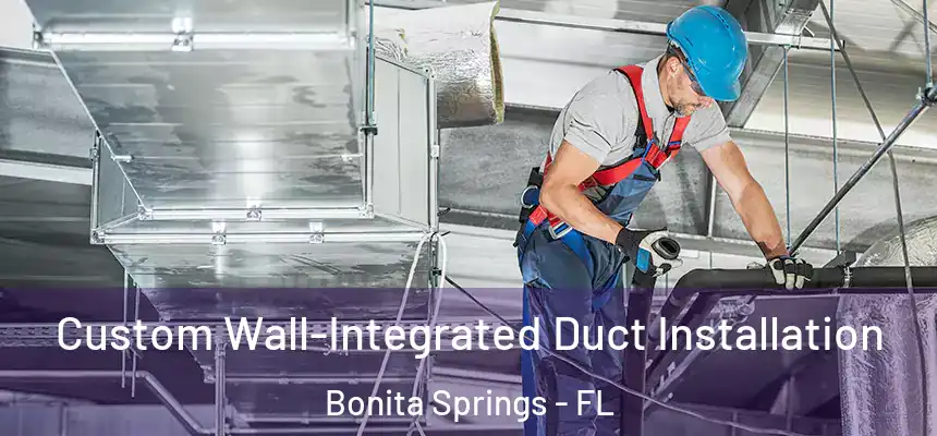  Custom Wall-Integrated Duct Installation Bonita Springs - FL