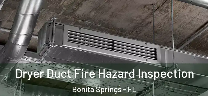  Dryer Duct Fire Hazard Inspection Bonita Springs - FL