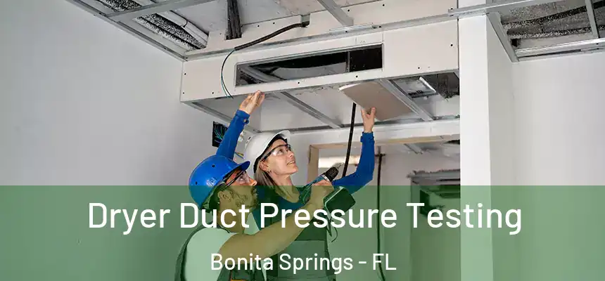  Dryer Duct Pressure Testing Bonita Springs - FL