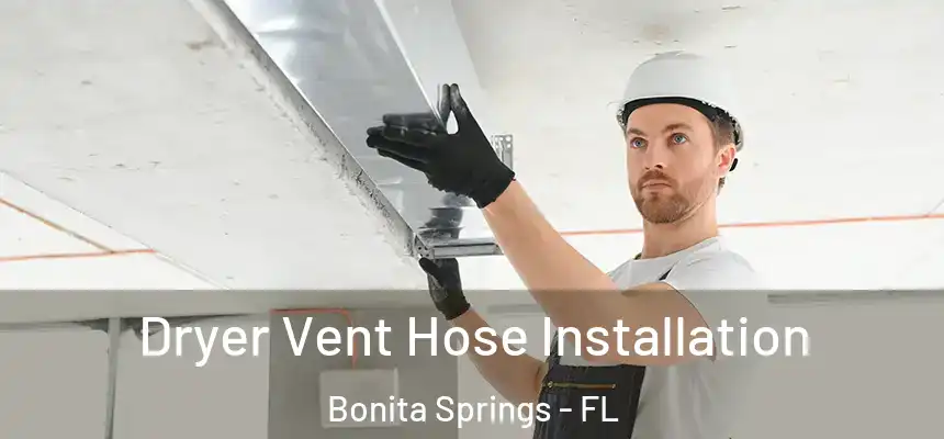  Dryer Vent Hose Installation Bonita Springs - FL