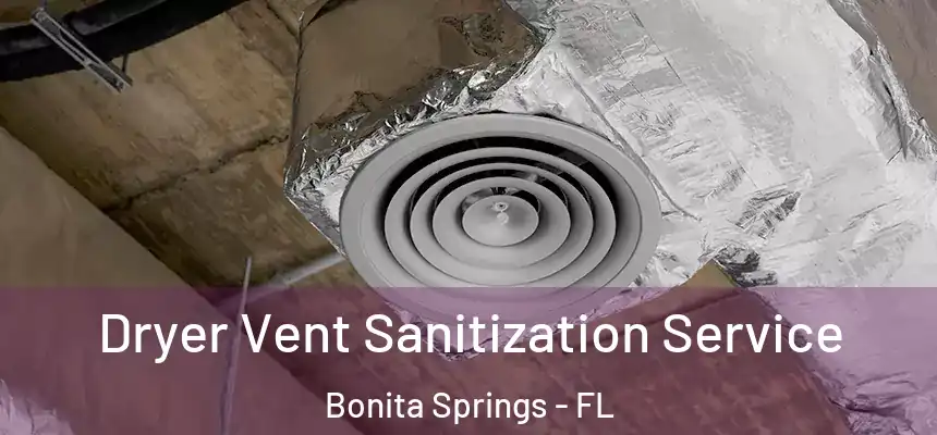 Dryer Vent Sanitization Service Bonita Springs - FL