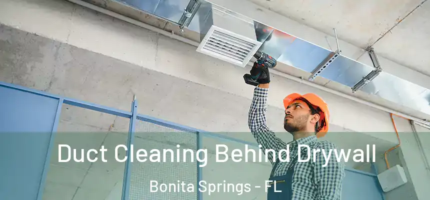  Duct Cleaning Behind Drywall Bonita Springs - FL