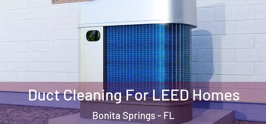  Duct Cleaning For LEED Homes Bonita Springs - FL