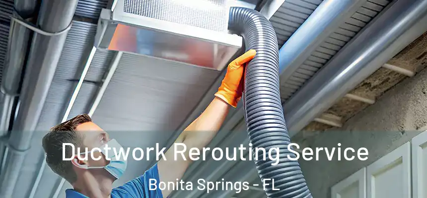Ductwork Rerouting Service Bonita Springs - FL