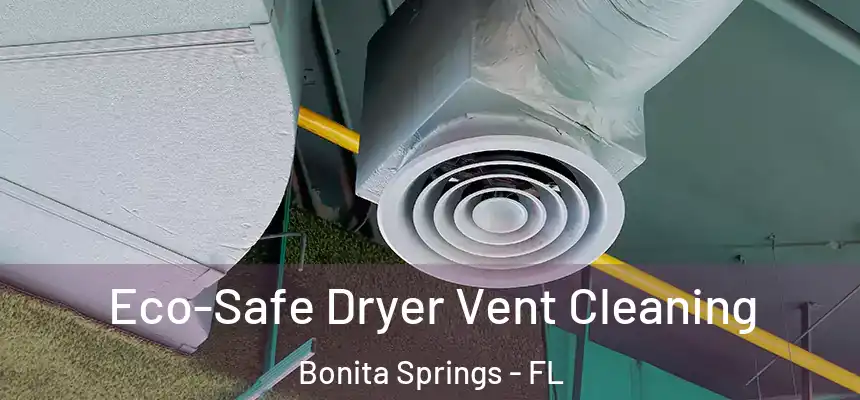  Eco-Safe Dryer Vent Cleaning Bonita Springs - FL