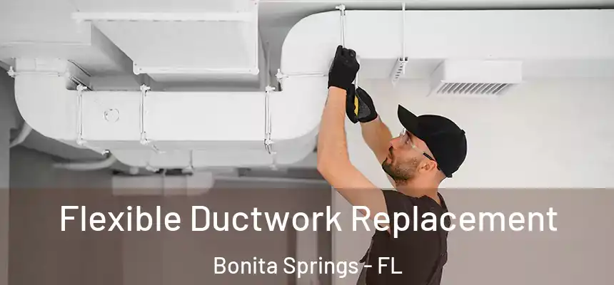  Flexible Ductwork Replacement Bonita Springs - FL