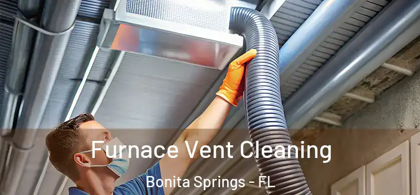  Furnace Vent Cleaning Bonita Springs - FL