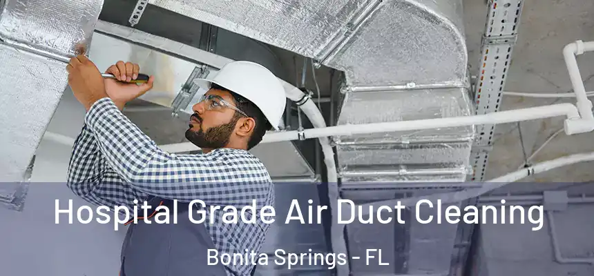  Hospital Grade Air Duct Cleaning Bonita Springs - FL