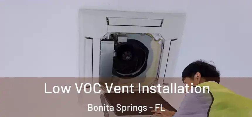  Low VOC Vent Installation Bonita Springs - FL