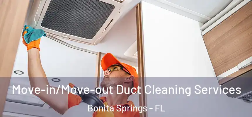 Move-in/Move-out Duct Cleaning Services Bonita Springs - FL
