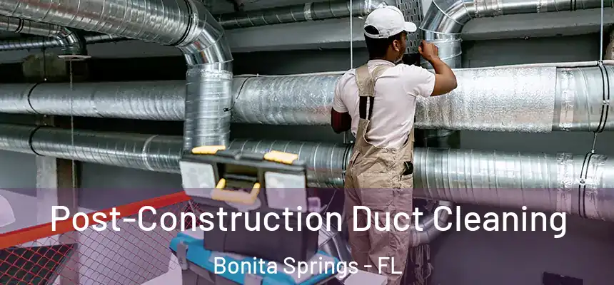  Post-Construction Duct Cleaning Bonita Springs - FL