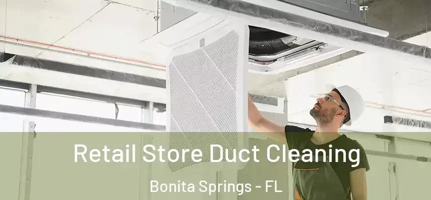  Retail Store Duct Cleaning Bonita Springs - FL