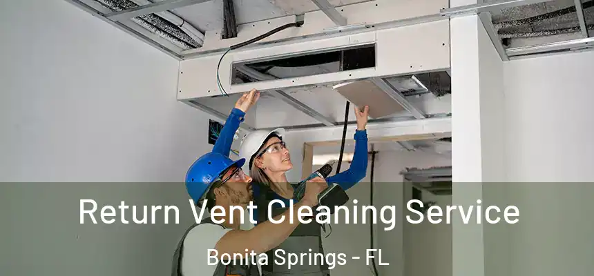 Return Vent Cleaning Service Bonita Springs - FL