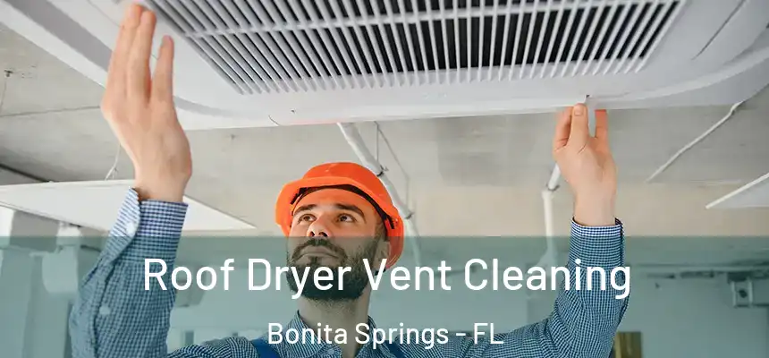 Roof Dryer Vent Cleaning Bonita Springs - FL