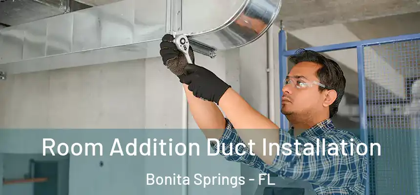 Room Addition Duct Installation Bonita Springs - FL