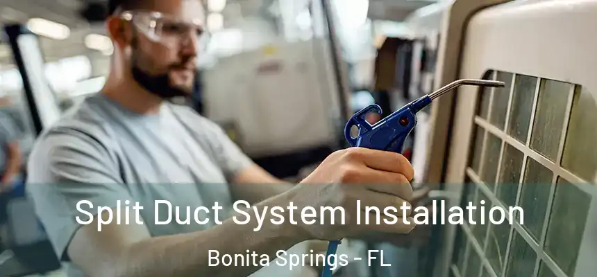 Split Duct System Installation Bonita Springs - FL