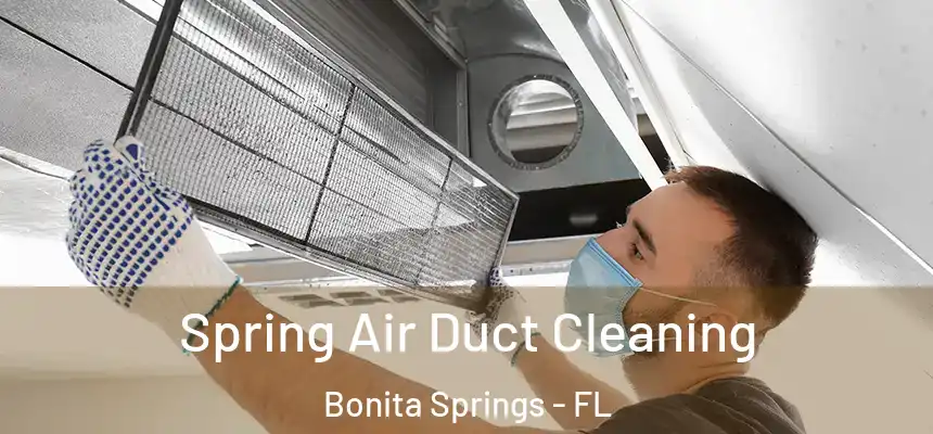 Spring Air Duct Cleaning Bonita Springs - FL