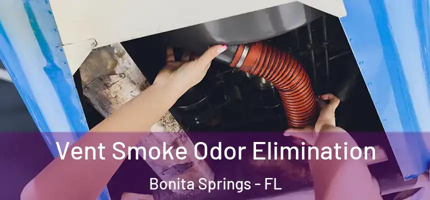  Vent Smoke Odor Elimination Bonita Springs - FL
