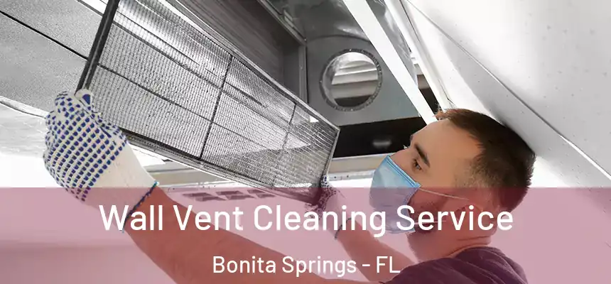  Wall Vent Cleaning Service Bonita Springs - FL