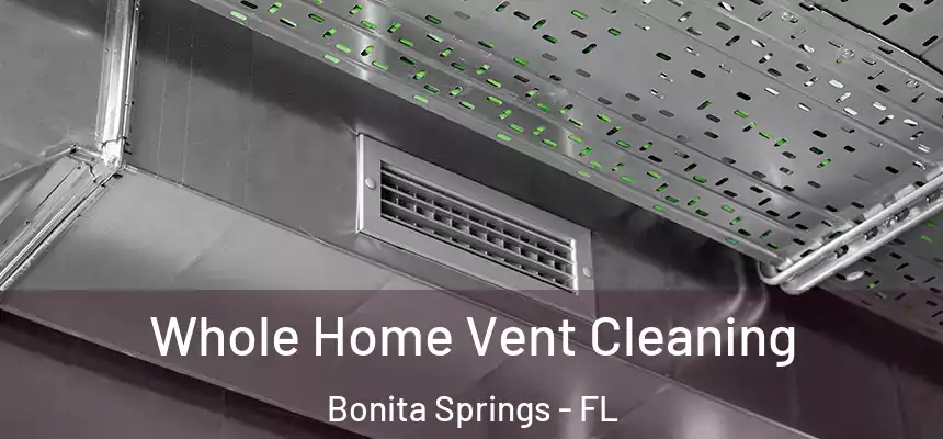  Whole Home Vent Cleaning Bonita Springs - FL